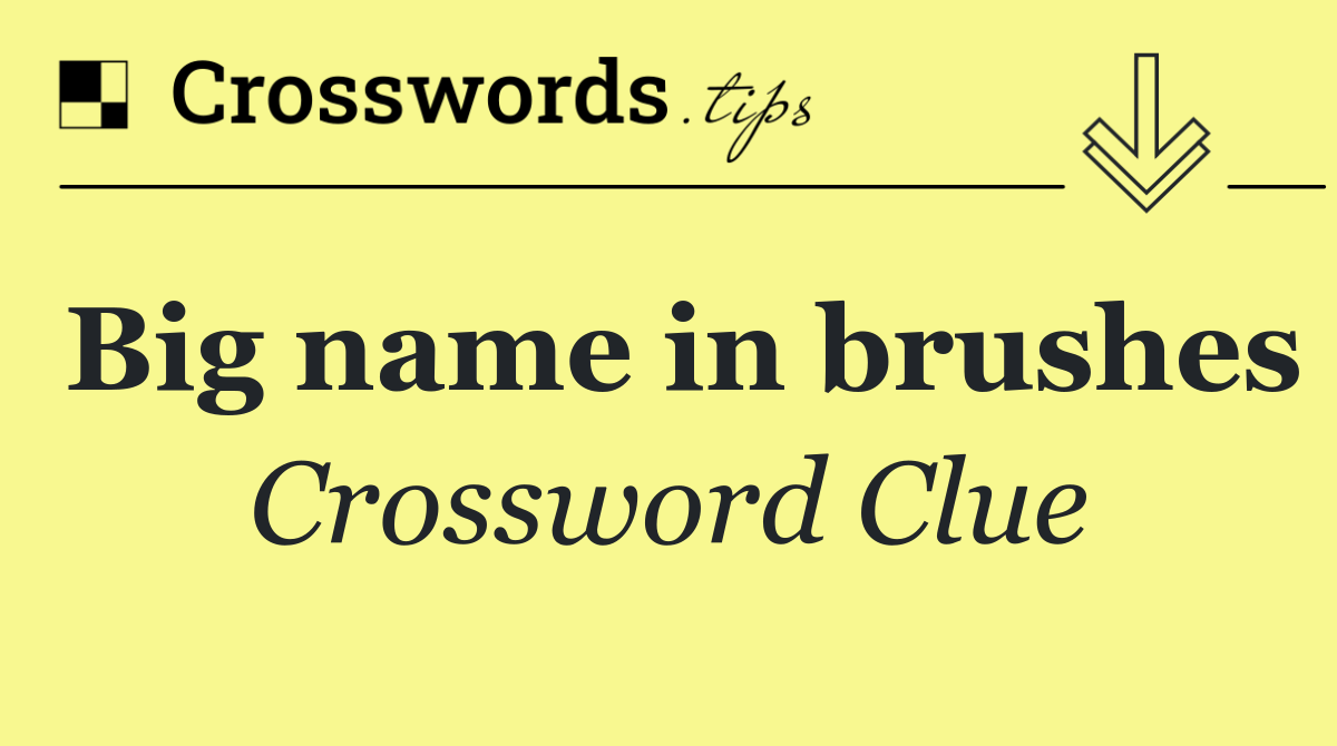 Big name in brushes