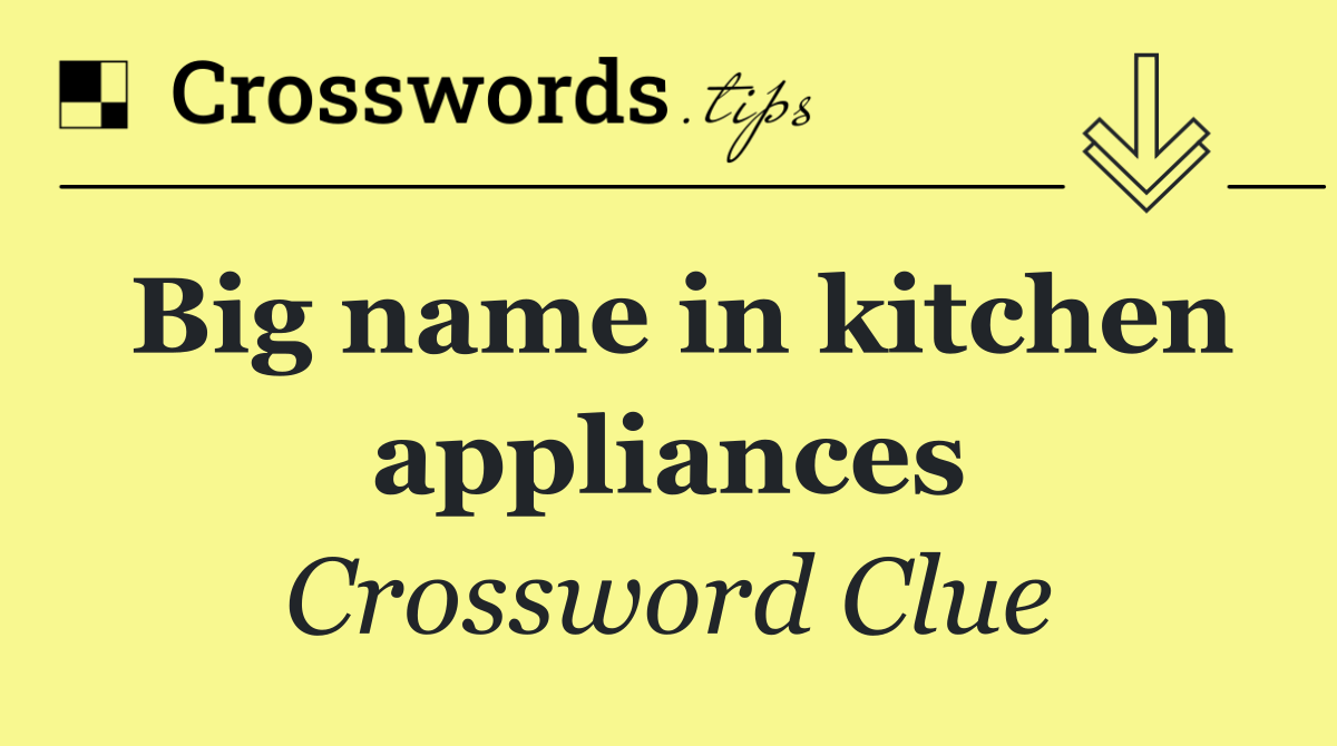 Big name in kitchen appliances