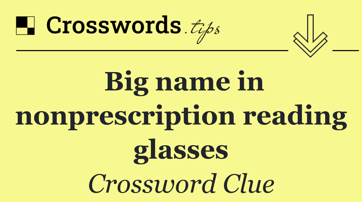Big name in nonprescription reading glasses