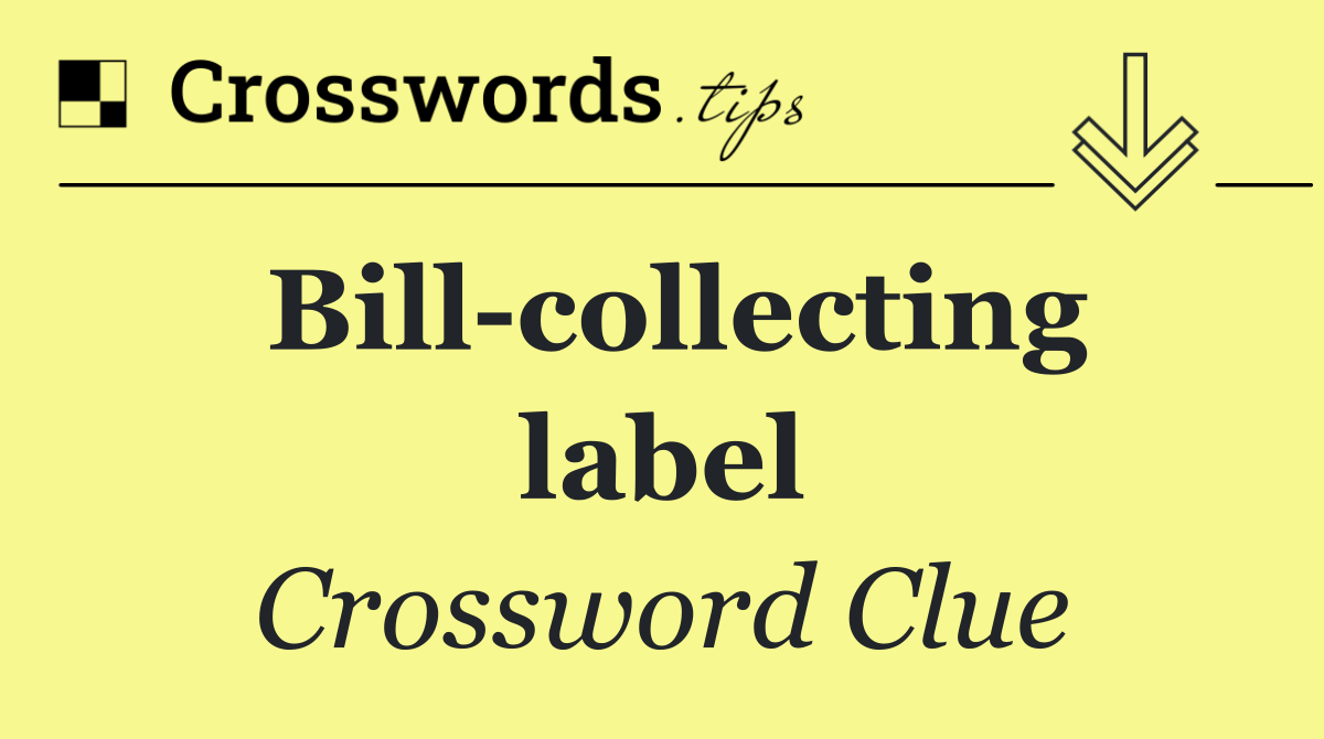 Bill collecting label