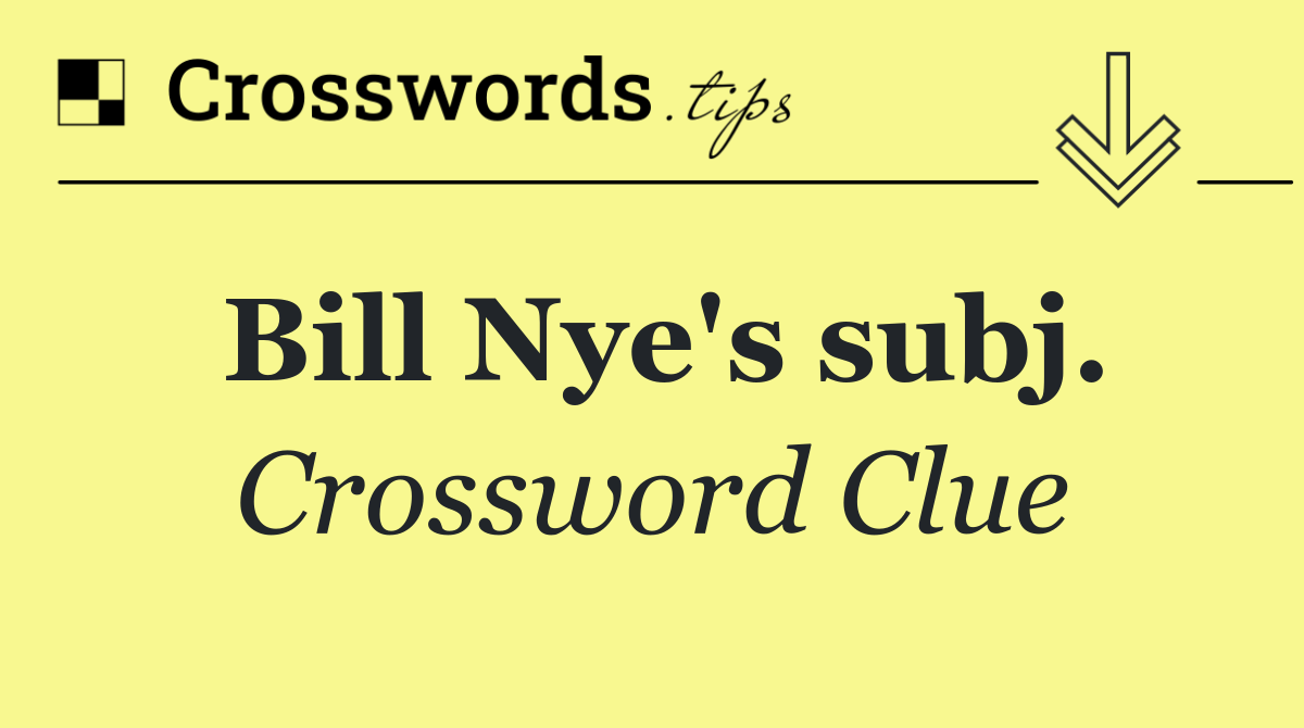 Bill Nye's subj.