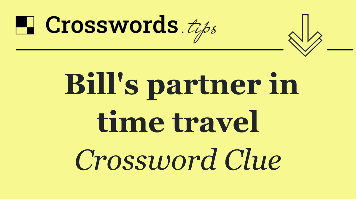 Bill's partner in time travel
