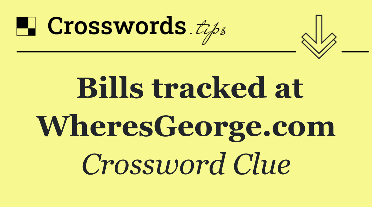 Bills tracked at WheresGeorge.com