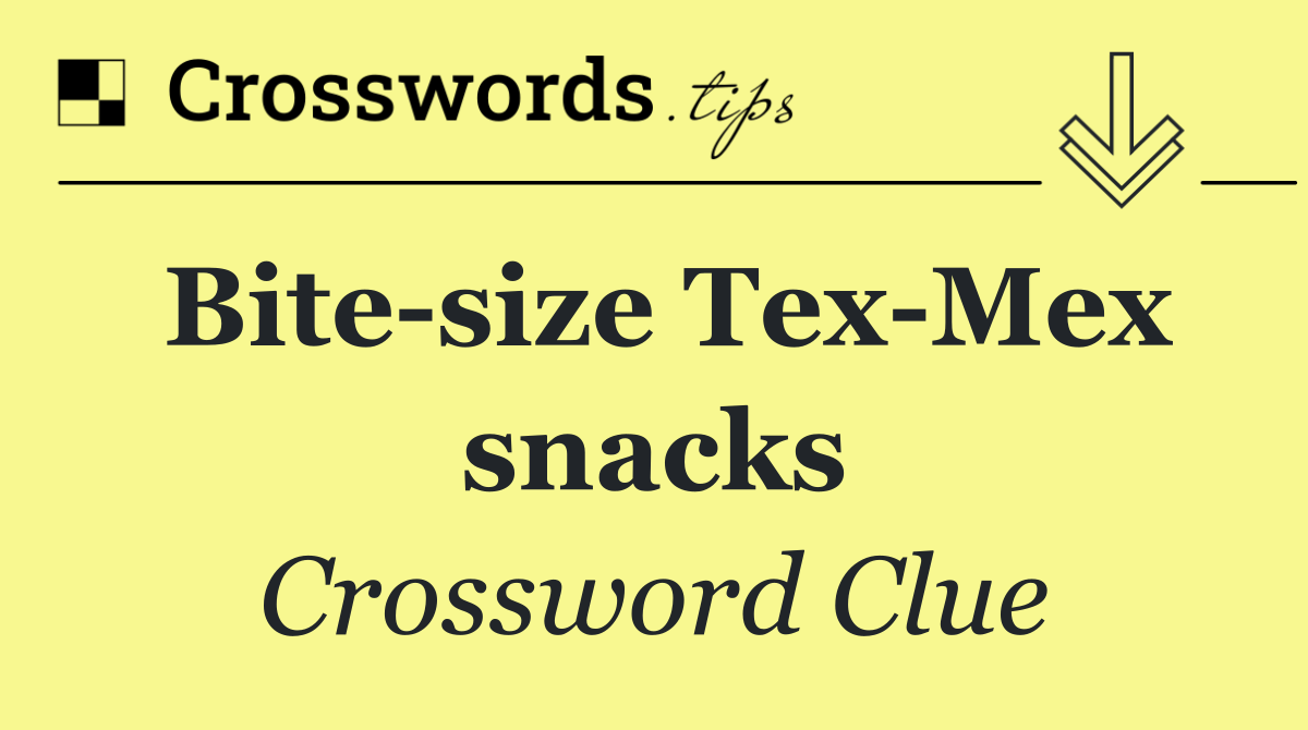 Bite size Tex Mex snacks