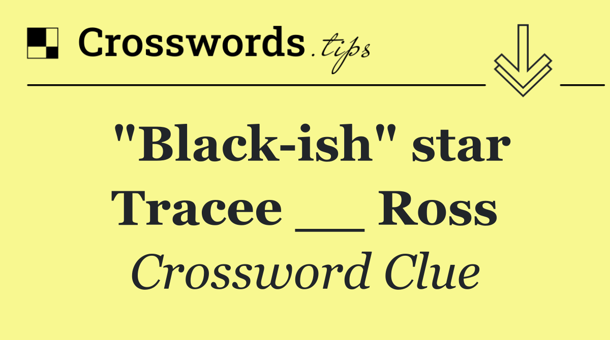 "Black ish" star Tracee __ Ross