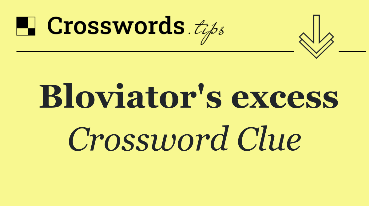 Bloviator's excess