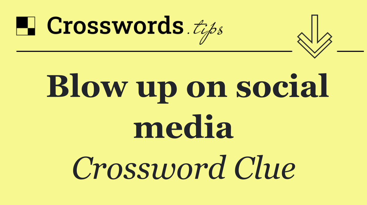 Blow up on social media