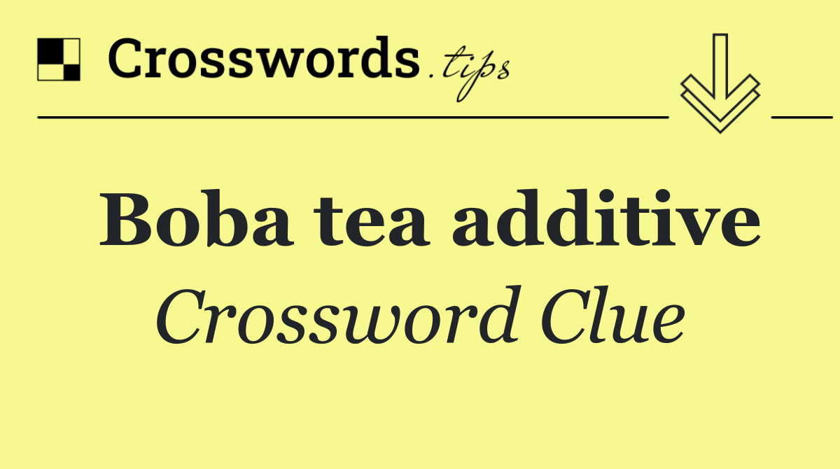 Boba tea additive