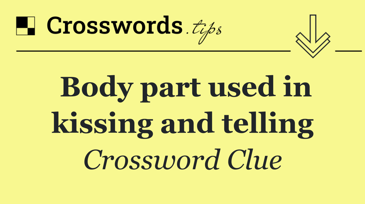 Body part used in kissing and telling