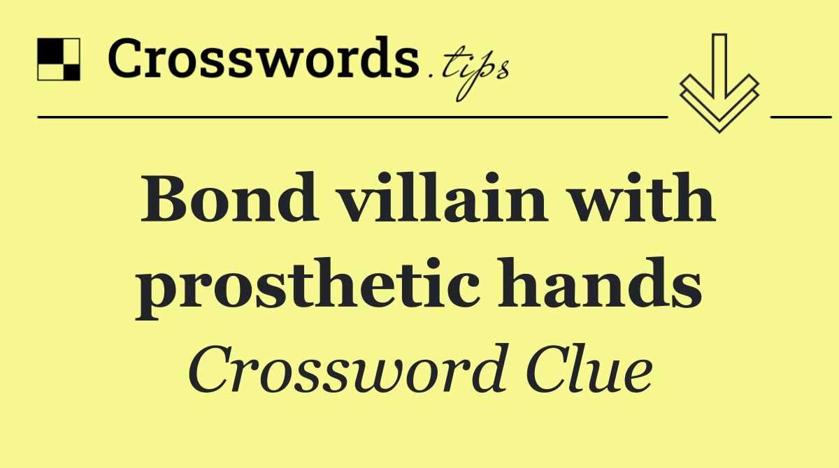 Bond villain with prosthetic hands