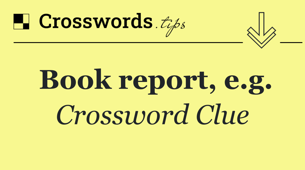 Book report, e.g.