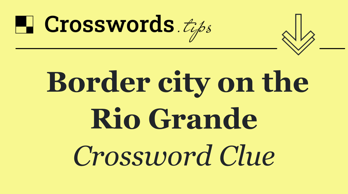 Border city on the Rio Grande