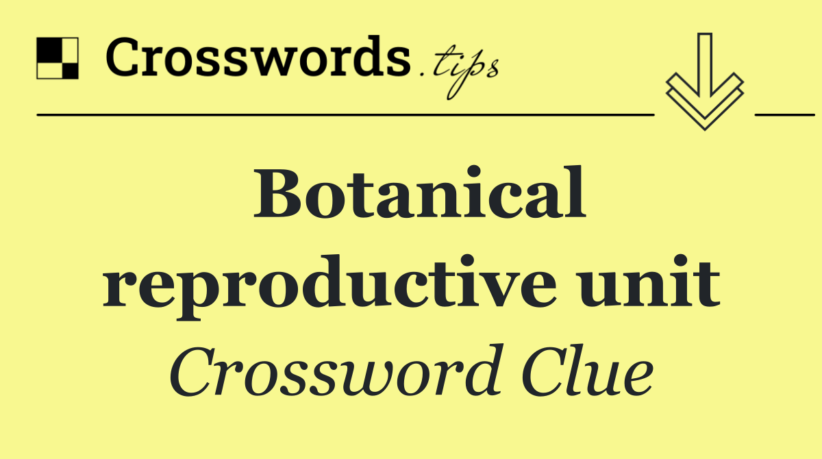 Botanical reproductive unit