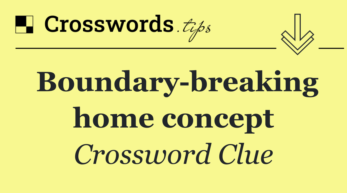 Boundary breaking home concept