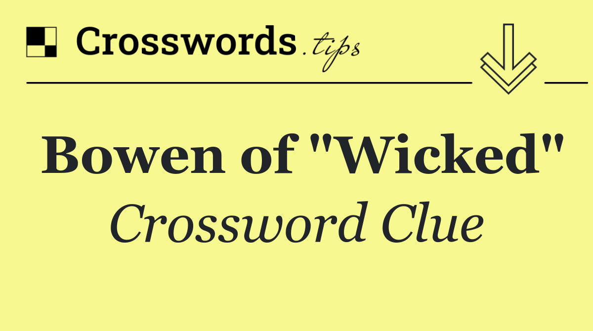 Bowen of "Wicked"