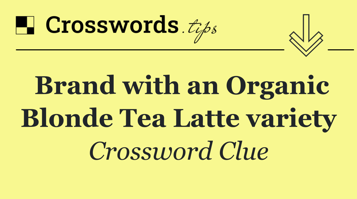 Brand with an Organic Blonde Tea Latte variety