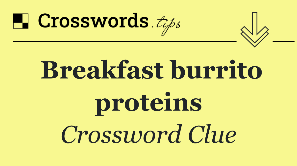 Breakfast burrito proteins