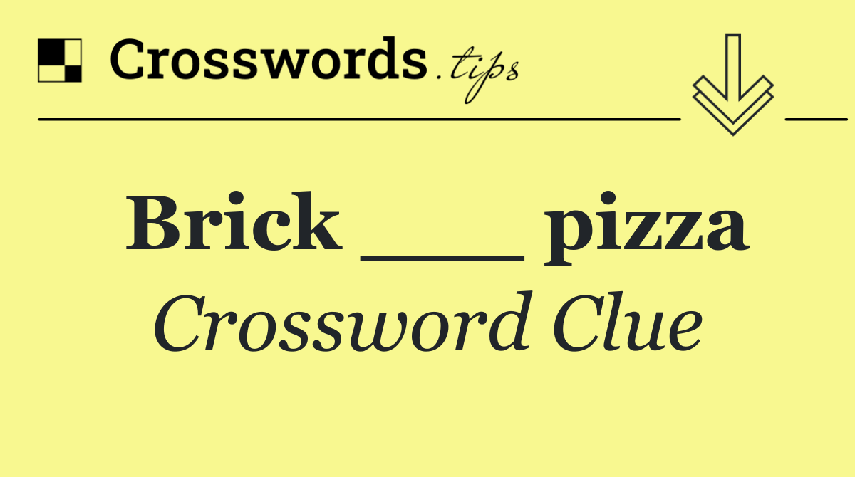 Brick ___ pizza