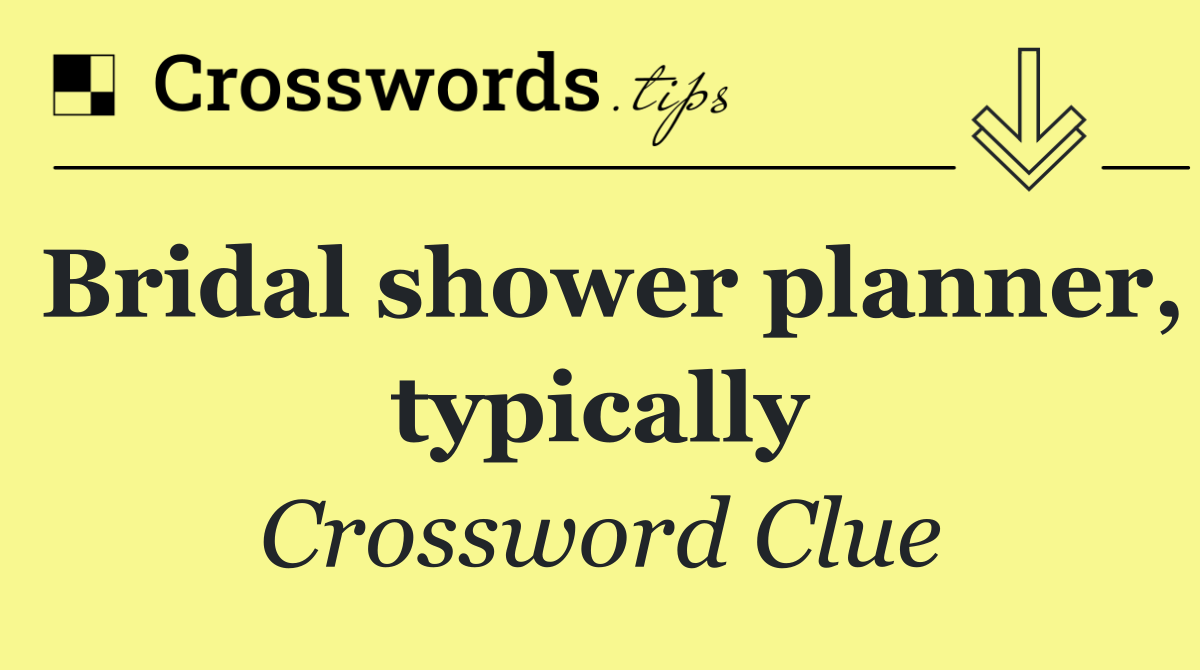 Bridal shower planner, typically