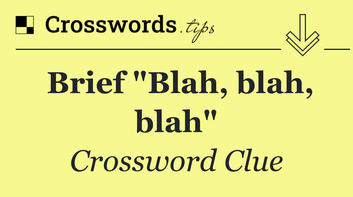 Brief "Blah, blah, blah"