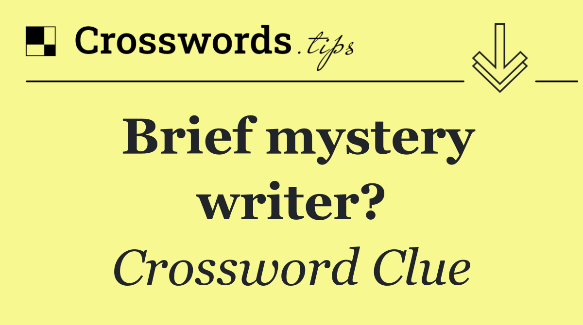 Brief mystery writer?