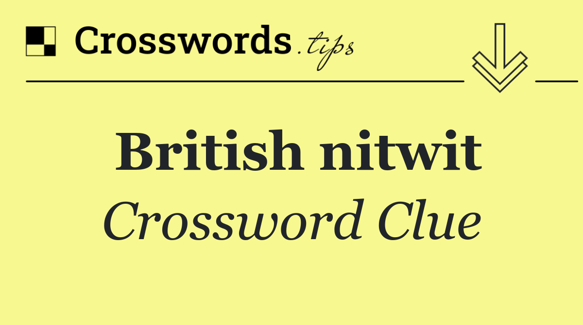 British nitwit
