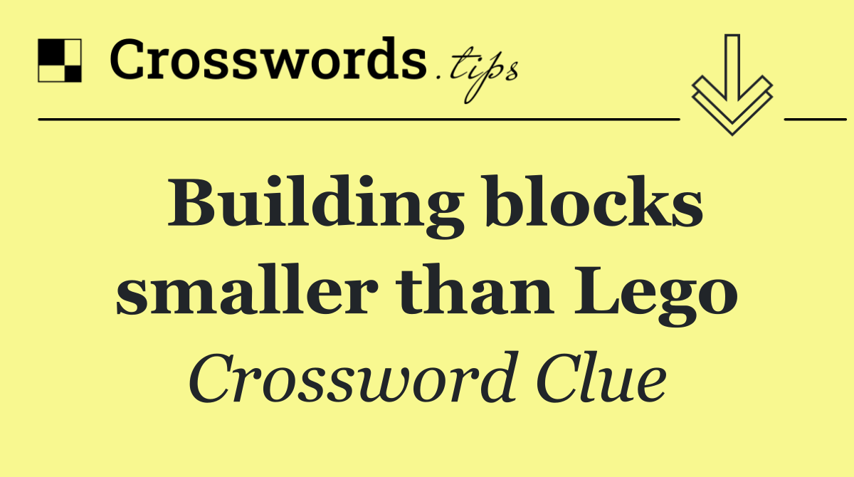 Building blocks smaller than Lego