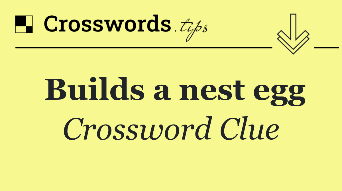 Builds a nest egg