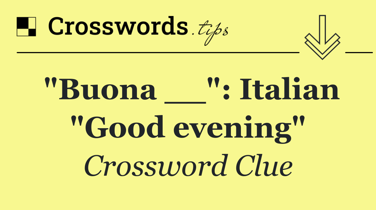"Buona __": Italian "Good evening"