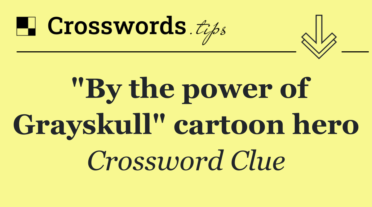"By the power of Grayskull" cartoon hero