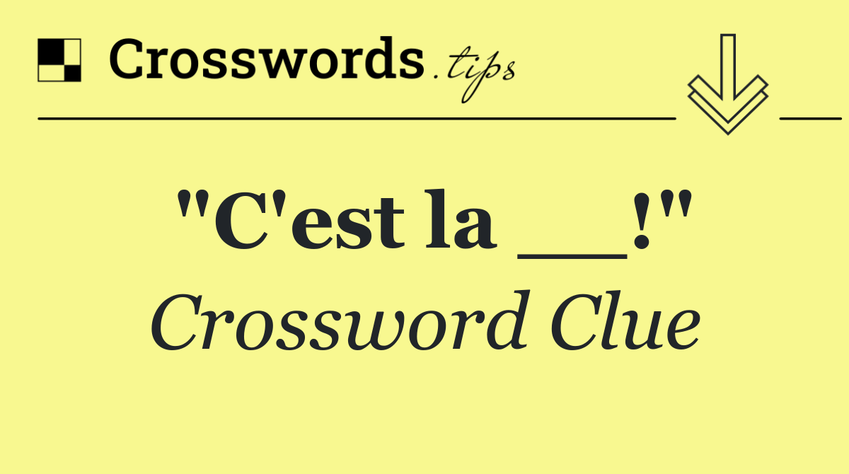 "C'est la __!"