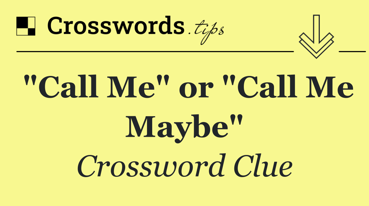 "Call Me" or "Call Me Maybe"