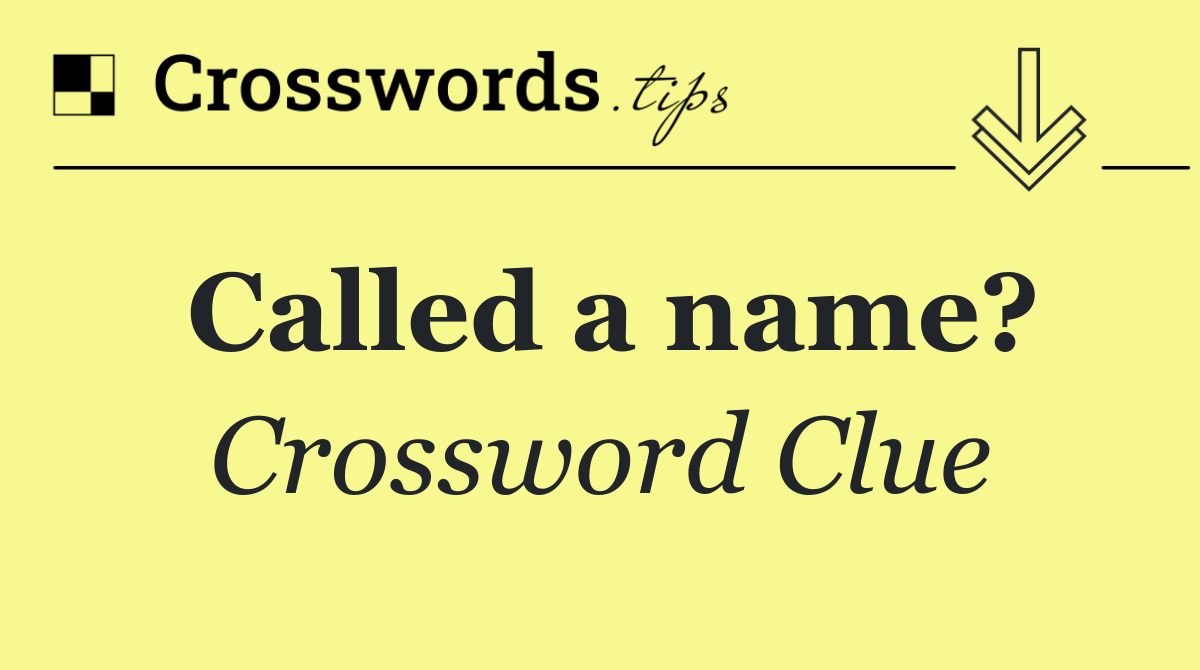 Called a name?