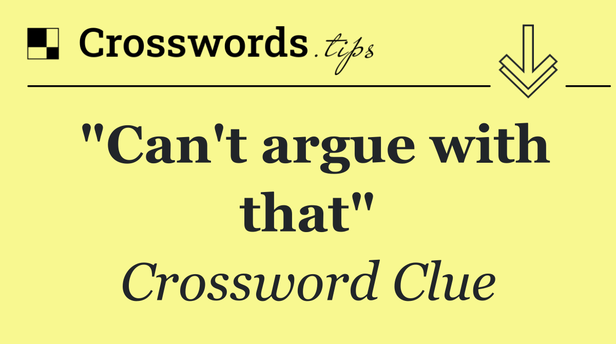 "Can't argue with that"