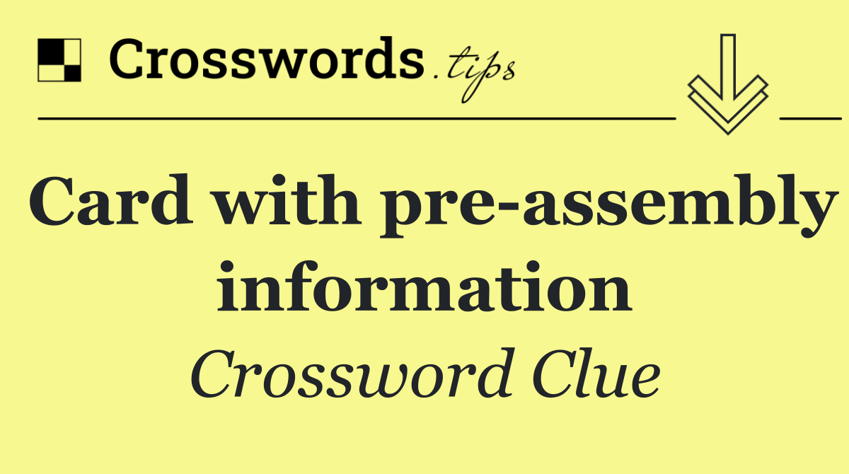 Card with pre assembly information