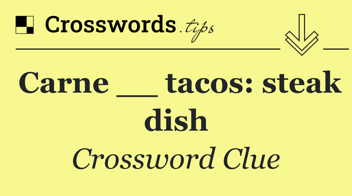 Carne __ tacos: steak dish