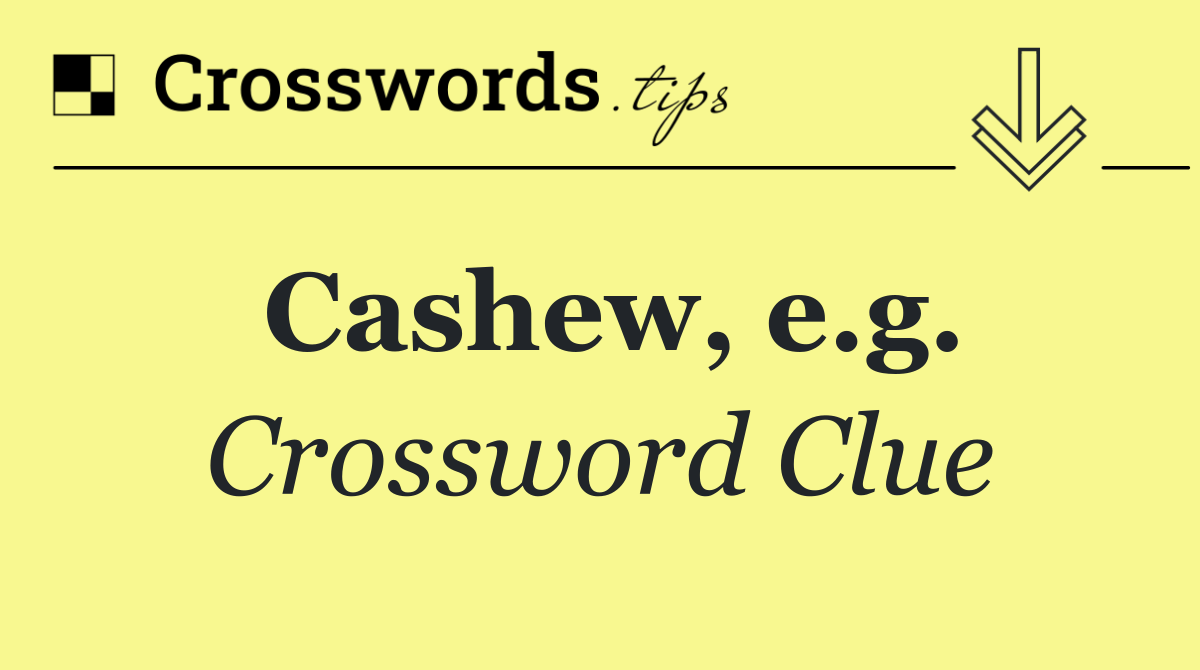 Cashew, e.g.