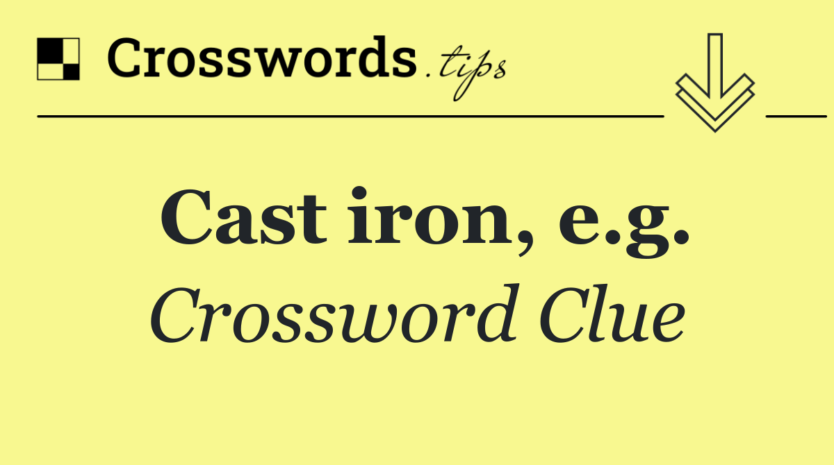 Cast iron, e.g.