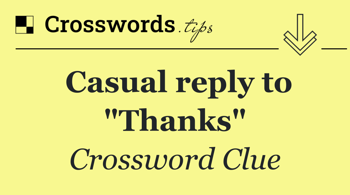 Casual reply to "Thanks"