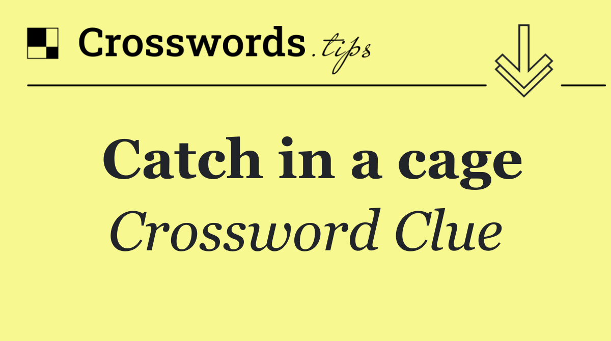 Catch in a cage