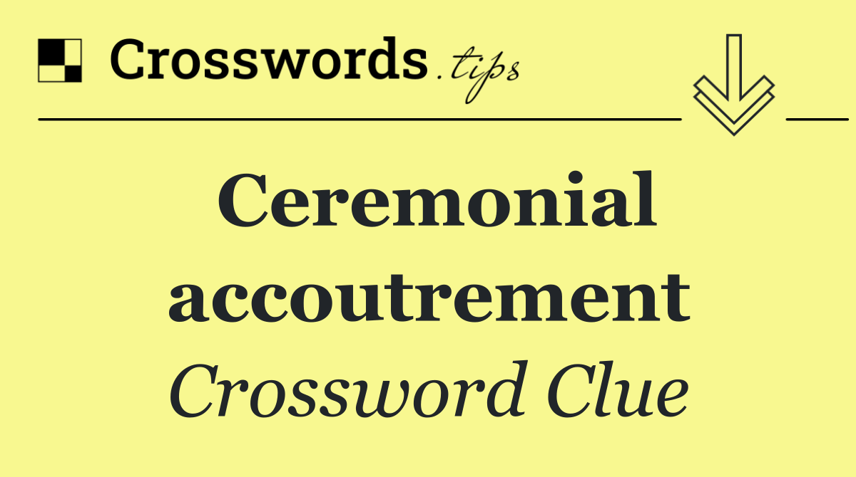 Ceremonial accoutrement