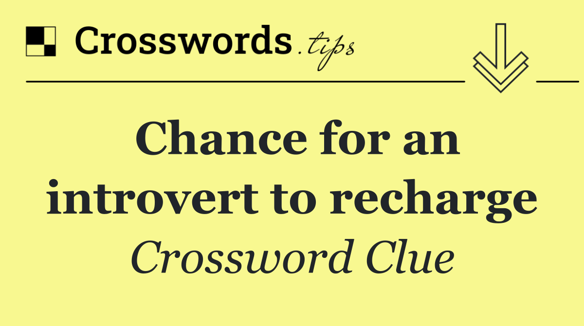 Chance for an introvert to recharge