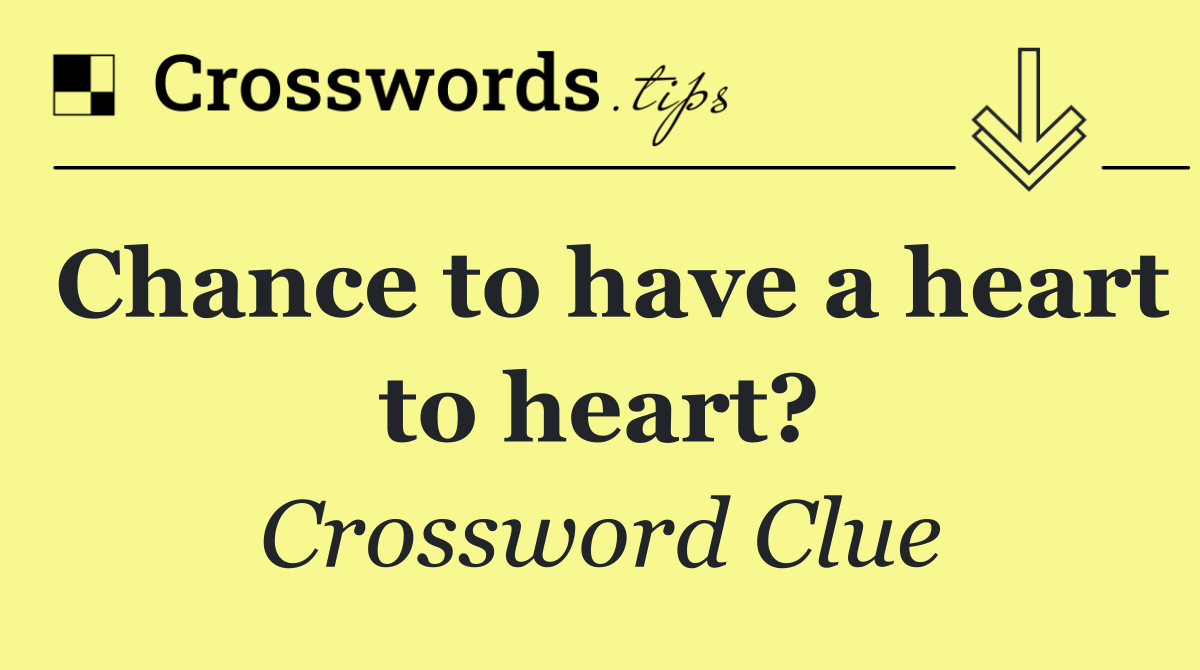 Chance to have a heart to heart?