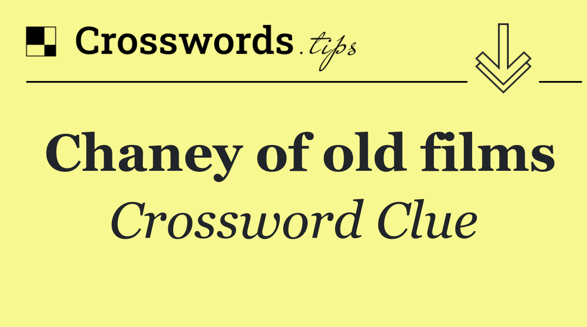 Chaney of old films