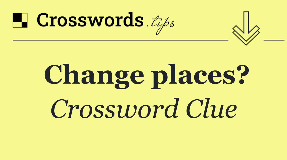 Change places?