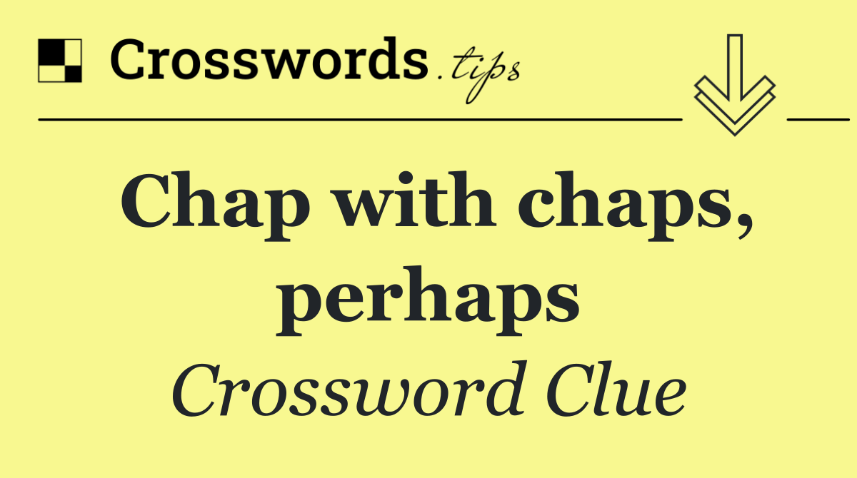 Chap with chaps, perhaps