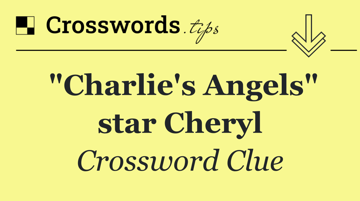 "Charlie's Angels" star Cheryl