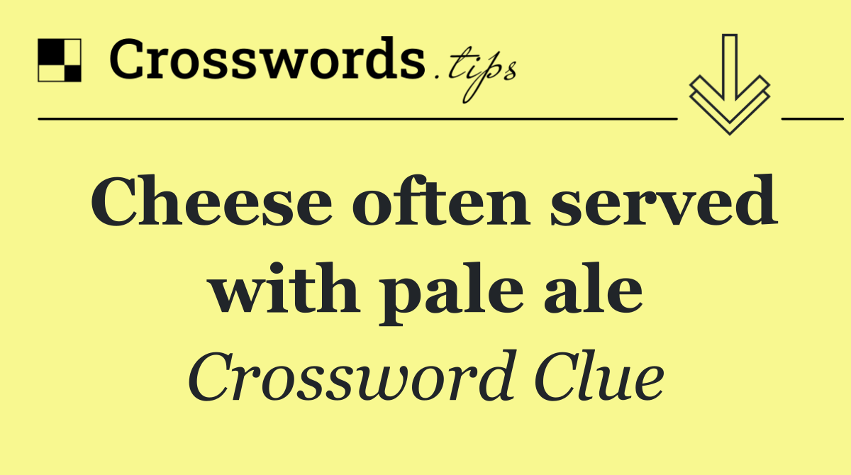 Cheese often served with pale ale
