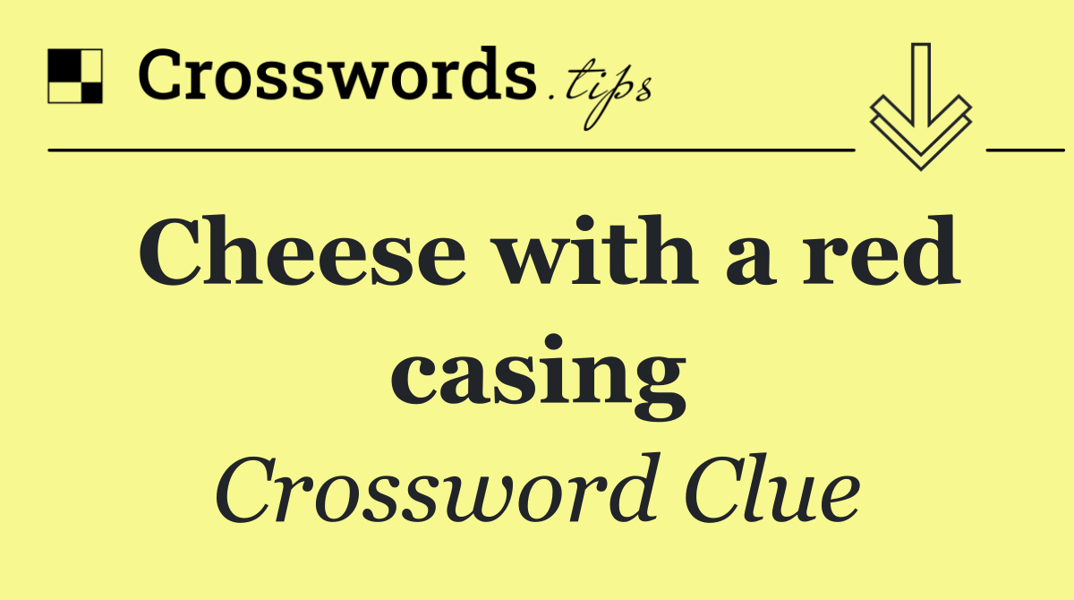Cheese with a red casing