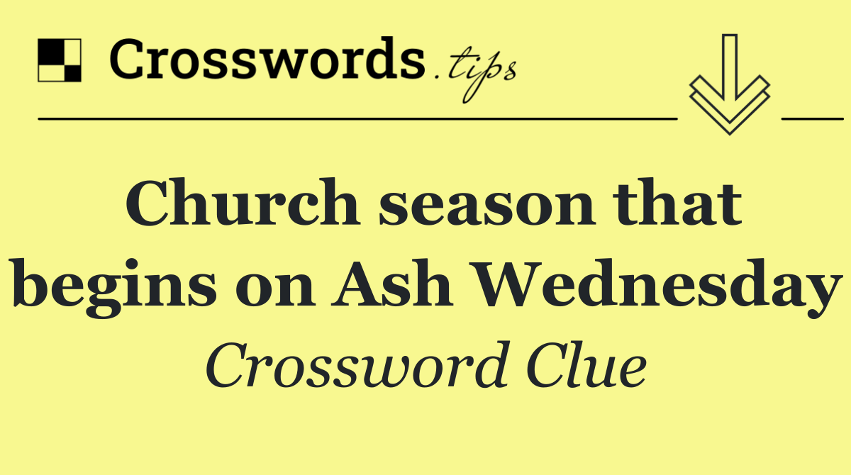 Church season that begins on Ash Wednesday
